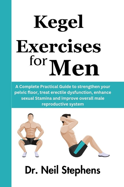 Kegel Exercise for Men: A Complete Practical Guide to strengthen your pelvic floor, treat erectile dysfunction, enhance sexual Stamina and imp - Paperback by Books by splitShops