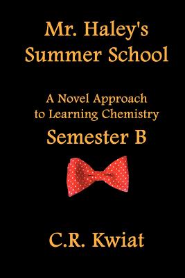 Mr. Haley's Summer School: A Novel Approach to Learning Chemistry - Semester B - Paperback by Books by splitShops