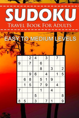 Sudoku Travel Book For Adults - Easy To Medium Levels: 9x9 Brain Games Sudoku Puzzle Book For Grown-Ups, Seniors, Adults And Perfect For Traveling. - Paperback by Books by splitShops