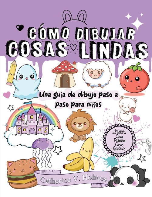 Cómo Dibujar Cosas Lindas: Una guía de dibujo paso a paso para niños - Paperback by Books by splitShops