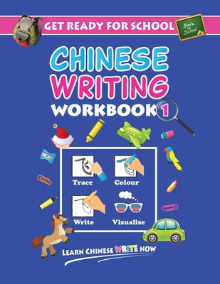 Get Ready For School Chinese Writing Workbook 1: Trace, Colour, Write, Visualise (Age 6+) - Paperback by Books by splitShops