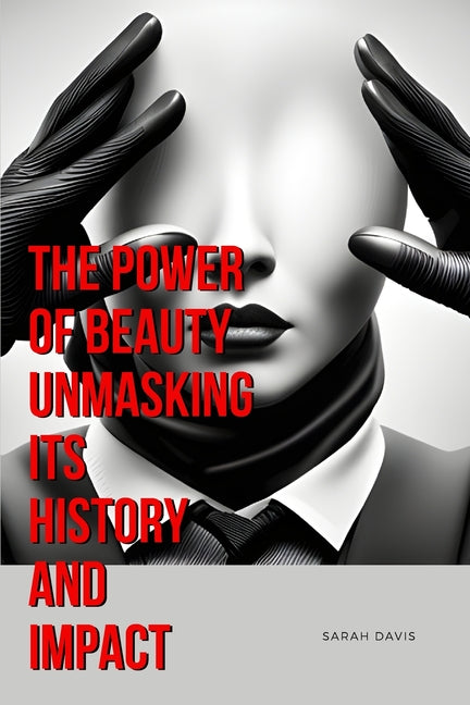 The Power of Beauty Unmasking Its History and Impact - Paperback by Books by splitShops