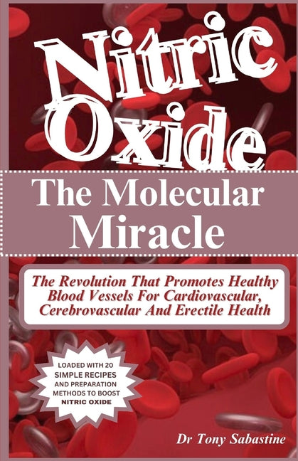 Nitric Oxide the Molecular Miracle: The Revolution That Promotes Healthy Blood Vessels For Cardiovascular, Cerebrovascular And Erectile Health - Paperback by Books by splitShops