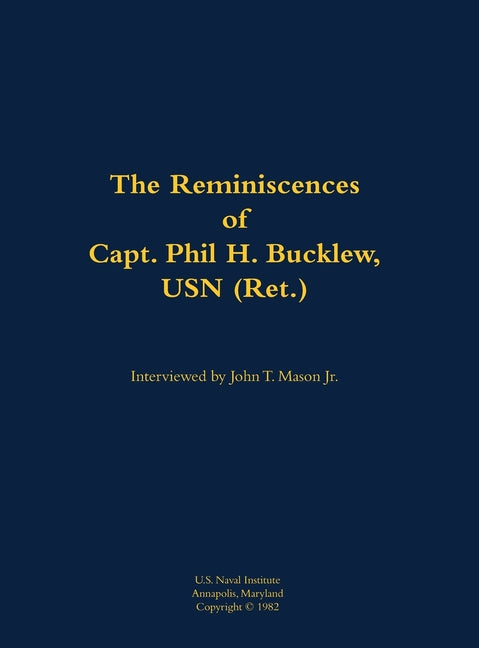 Reminiscences of Capt. Phil H. Bucklew, USN (Ret.) - Hardcover by Books by splitShops