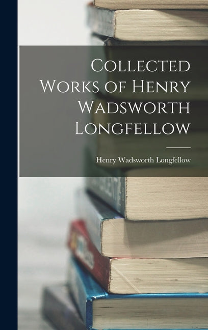 Collected Works of Henry Wadsworth Longfellow - Hardcover by Books by splitShops