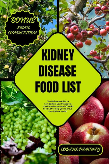 Kidney Disease Food List: The Ultimate Guide to Low Sodium Low Potassium Low Phosphorus Renal-friendly Food List to Help you Improve your Kidney - Paperback by Books by splitShops