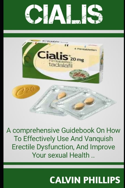 Cialis: A Comprehensive GuideBook On How T0 Effectively Use And Vanquish Erectile Dysfunction, And Improve Your Sexual Health. - Paperback by Books by splitShops