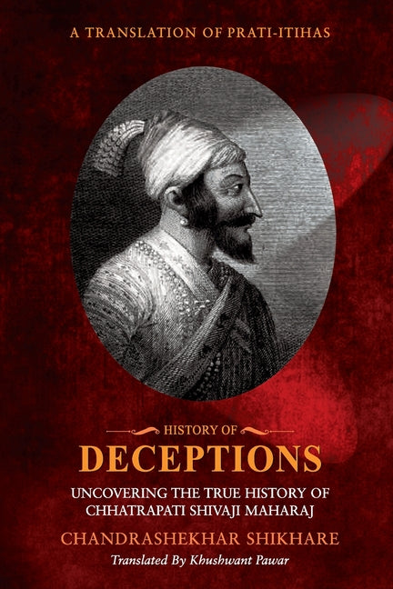 History of Deceptions - Uncovering The True History of Chhatrapati Shivaji Maharaj - Paperback by Books by splitShops