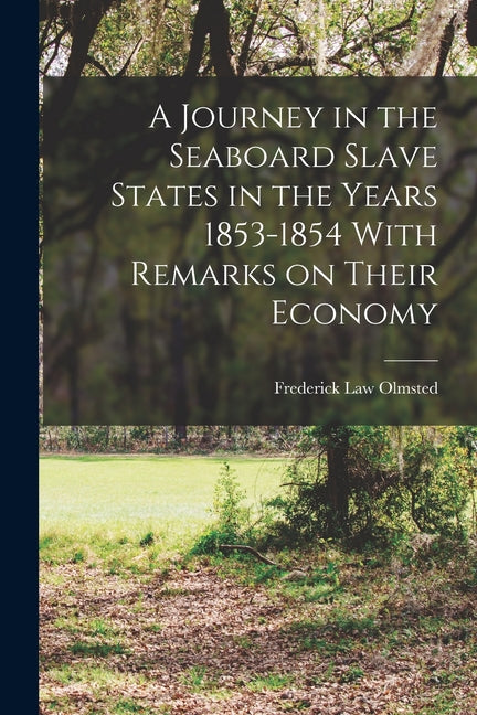 A Journey in the Seaboard Slave States in the Years 1853-1854 With Remarks on Their Economy - Paperback by Books by splitShops