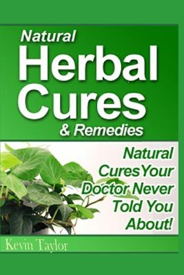 Natural Herbal Cures & Remedies: Natural Cures Your Doctor Never Told You About - Paperback by Books by splitShops