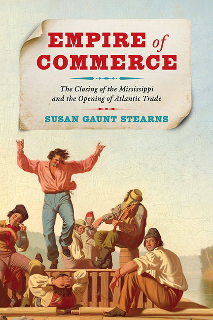 Empire of Commerce: The Closing of the Mississippi and the Opening of Atlantic Trade - Hardcover by Books by splitShops