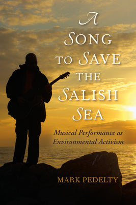 A Song to Save the Salish Sea: Musical Performance as Environmental Activism - Paperback by Books by splitShops