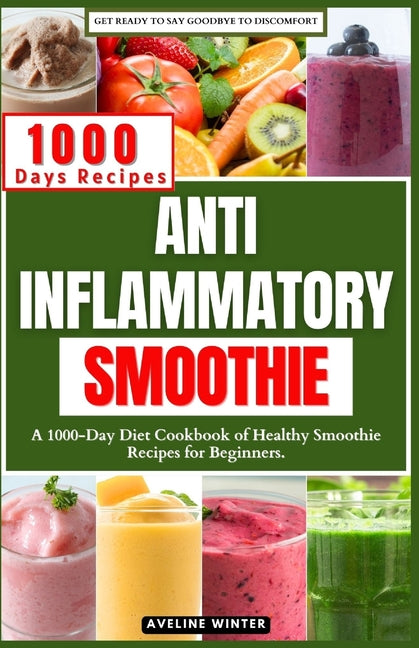 Anti Inflammatory Smoothie: A 1000-Day Diet Cookbook of Healthy Smoothie Recipes for Beginners. - Paperback by Books by splitShops