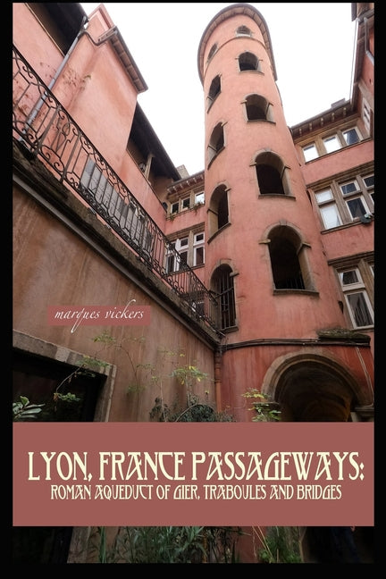 Lyon, France Passageways: Roman Aqueduct of Gier, Traboules and Bridges - Paperback by Books by splitShops