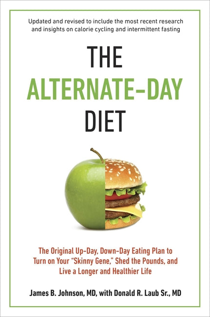 The Alternate-Day Diet Revised: The Original Up-Day, Down-Day Eating Plan to Turn on Your Skinny Gene, Shed the Pounds, and Live a Longer and Healthie - Paperback by Books by splitShops