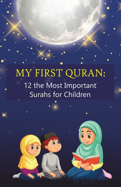 My First Quran: 12 the Most Important Surahs for Children: Islamic Book for little Muslims to Learn, Understand and Memorize wisdom of - Paperback by Books by splitShops