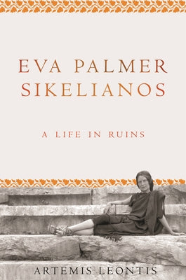 Eva Palmer Sikelianos: A Life in Ruins - Paperback by Books by splitShops