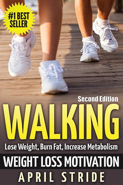 Walking: Weight Loss Motivation: Lose Weight, Burn Fat & Increase Metabolism - Paperback by Books by splitShops