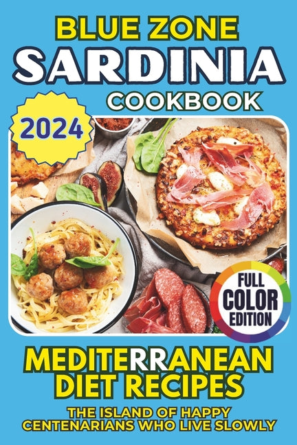 Blue Zone Cookbook - Sardinia: Mediterranean Diet Recipes. The Island of Happy Centenarians Who Live Slowly - Paperback by Books by splitShops