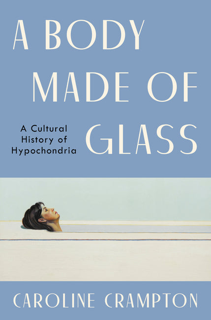 A Body Made of Glass: A Cultural History of Hypochondria - Hardcover by Books by splitShops