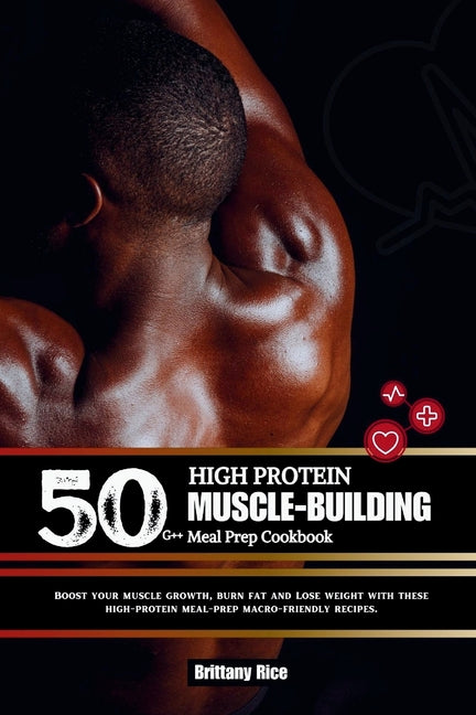 50g++ High Protein Muscle-Building Meal Prep Cookbook: Boost your muscle growth, burn fat and Lose weight with these high-protein meal-prep macro-frie - Paperback by Books by splitShops