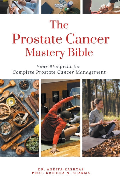 The Prostate Cancer Mastery Bible: Your Blueprint For Complete Prostate Cancer Management - Paperback by Books by splitShops