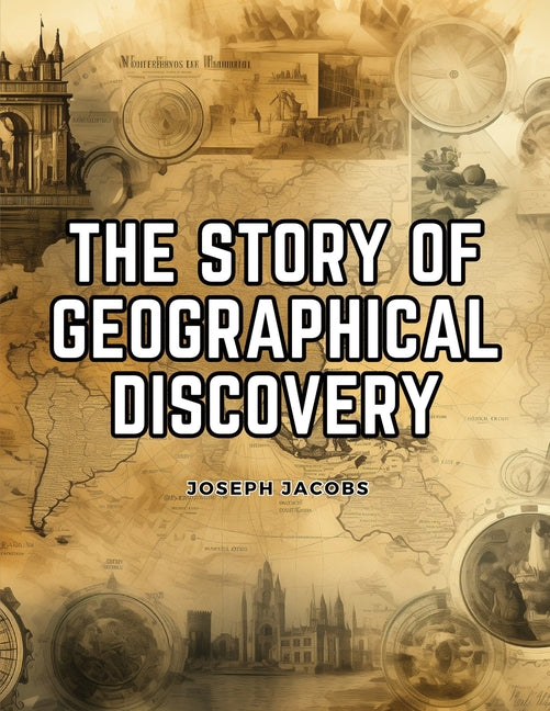 The Story of Geographical Discovery: How the World Became Known - Paperback by Books by splitShops