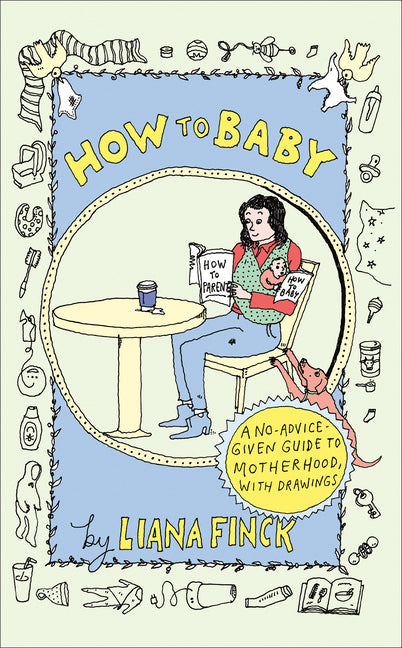 How to Baby: A No-Advice-Given Guide to Motherhood, with Drawings - Hardcover by Books by splitShops