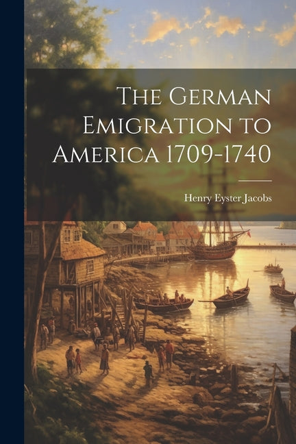 The German Emigration to America 1709-1740 - Paperback by Books by splitShops