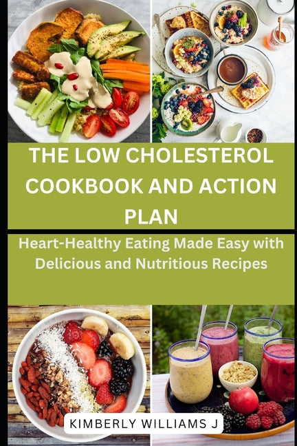 The Low Cholesterol Cookbook and Action Plan: Heart-Healthy Eating Made Easy with Delicious and Nutritious Recipes - Paperback by Books by splitShops