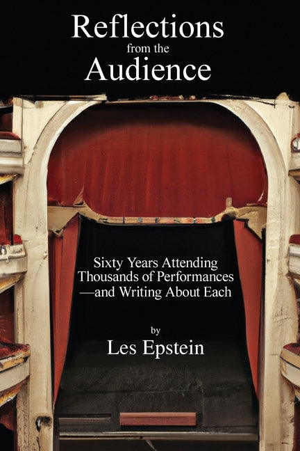 Reflections from the Audience: Sixty Years of Attending Thousands of Performances-and Writing About Them - Paperback by Books by splitShops