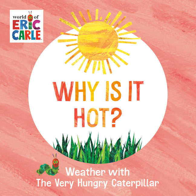 Why Is It Hot?: Weather with the Very Hungry Caterpillar - Board Book by Books by splitShops