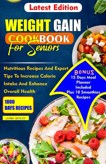 Weight Gain Cookbook for Seniors: Nutritious Recipes And Expert Tips To Increase Calories Intake And Enhance Overall Health - Paperback by Books by splitShops