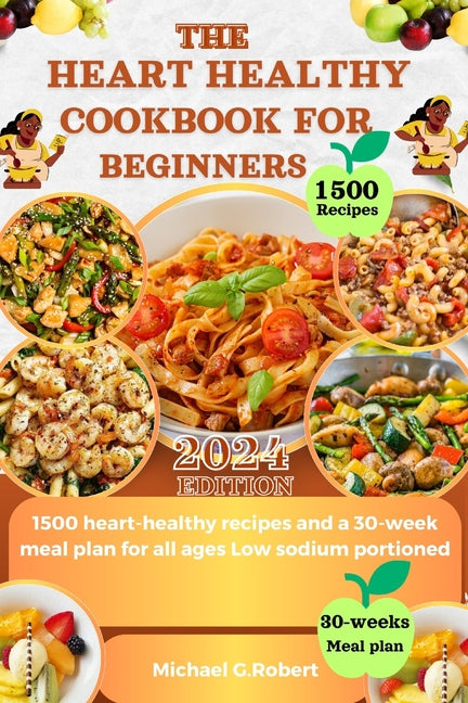 The Heart Healthy Cookbook for Beginners: 1500 heart-healthy recipes and a 30-week meal plan for all ages Low sodium portioned - Paperback by Books by splitShops