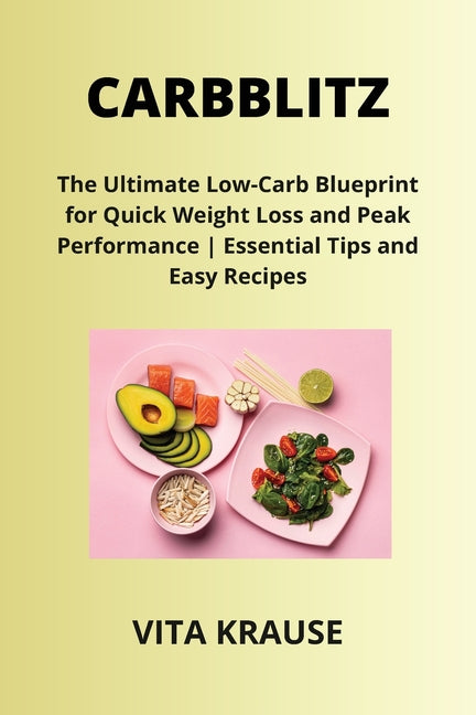 Carbblitz: The Ultimate Low-Carb Blueprint for Quick Weight Loss and Peak Performance Essential Tips and Easy Recipes - Paperback by Books by splitShops