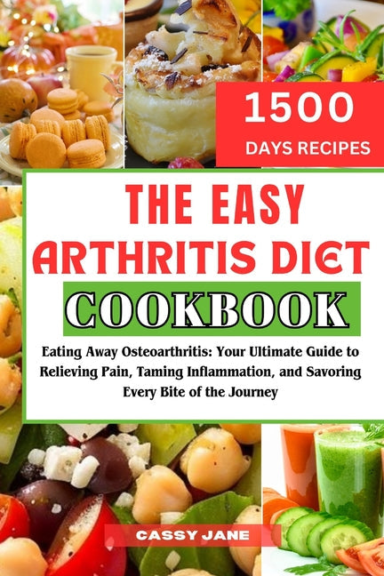 The Easy Arthritis Diet Cookbook: Eating Away Osteoarthritis: Your Ultimate Guide to Relieving Pain, Taming Inflammation, and Savoring Every Bite of t - Paperback by Books by splitShops