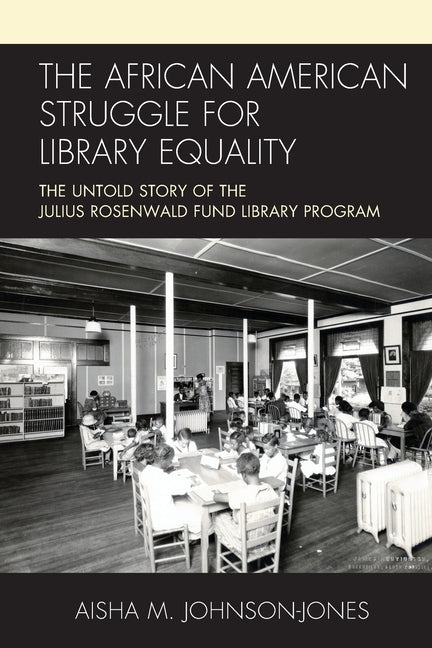 The African American Struggle for Library Equality: The Untold Story of the Julius Rosenwald Fund Library Program - Paperback by Books by splitShops