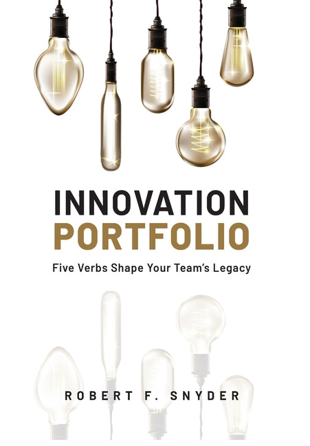 Innovation Portfolio: Five Verbs Shape Your Team's Legacy - Hardcover by Books by splitShops