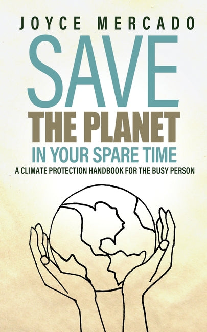 Save the Planet in Your Spare Time: A Climate Protection Handbook for the Busy Person - Paperback by Books by splitShops