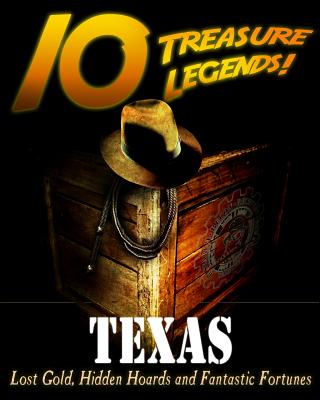 10 Treasure Legends! Texas: Lost Gold, Hidden Hoards and Fantastic Fortunes - Paperback by Books by splitShops