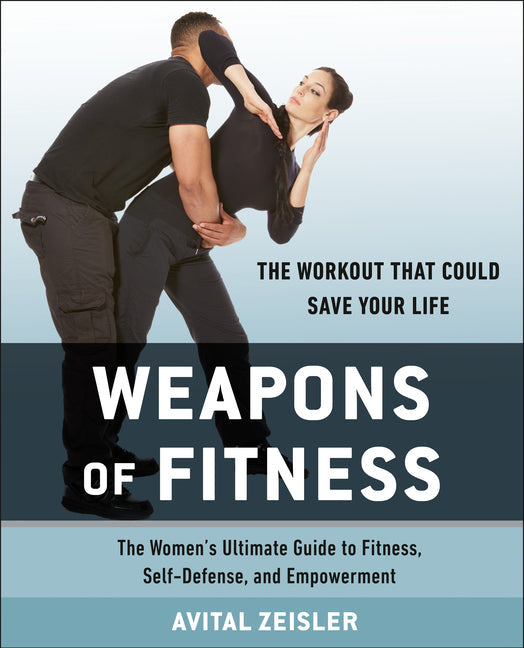 Weapons of Fitness: The Women's Ultimate Guide to Fitness, Self-Defense, and Empowerment - Paperback by Books by splitShops