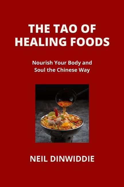 The Tao of Healing Foods: Nourish Your Body and Soul the Chinese Way - Paperback by Books by splitShops