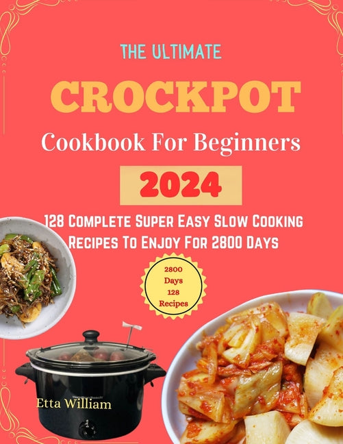 The Ultimate Crockpot COOKBOOK For Beginners: 128 Complete Super Easy Slow Cooking Recipes To Enjoy For 2800 Days - Paperback by Books by splitShops