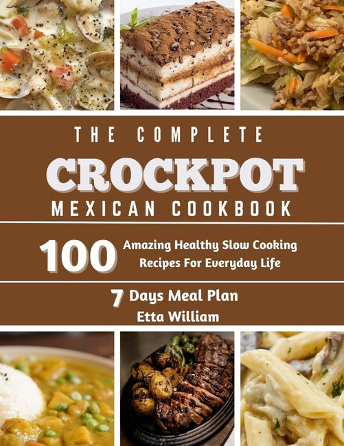 The Complete Mexican Crockpot Cookbook: 100 Amazing Healthy Slow Cooking Recipes For Everyday Life - Paperback by Books by splitShops