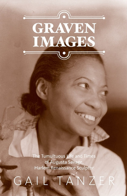 Graven Images The Tumultuous Life and Times of Augusta Savage, Harlem Renaissance Sculptor - Paperback by Books by splitShops