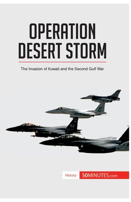 Operation Desert Storm: The Invasion of Kuwait and the Second Gulf War - Paperback by Books by splitShops