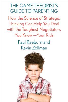 The Game Theorist's Guide to Parenting: How the Science of Strategic Thinking Can Help You Deal with the Toughest Negotiators You Know--Your Kids - Paperback by Books by splitShops