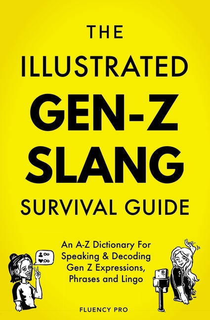 The Illustrated Gen-Z Survival Guide: An A-Z Dictionary For Speaking & Decoding Gen Z Expressions, Phrases and Lingo - Paperback by Books by splitShops