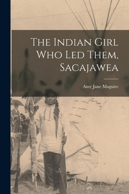 The Indian Girl who led Them, Sacajawea - Paperback by Books by splitShops