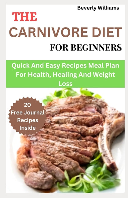 The Carnivore Diet For Beginners: Quick and easy recipes meal plan for health, healing and weight loss - Paperback by Books by splitShops